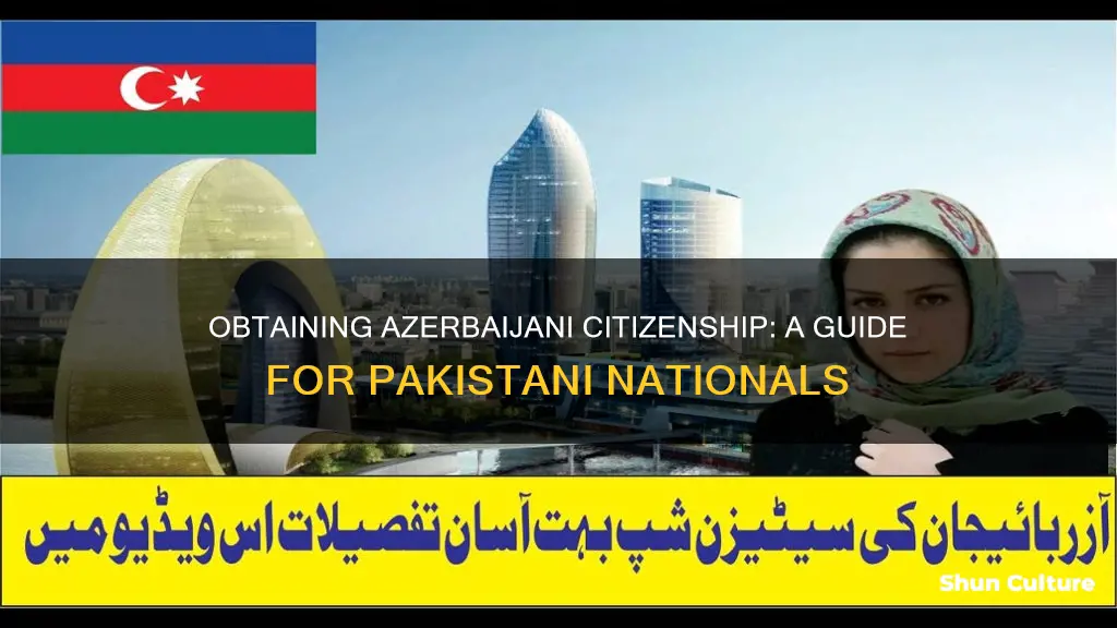 how to get azerbaijan nationality for pakistani