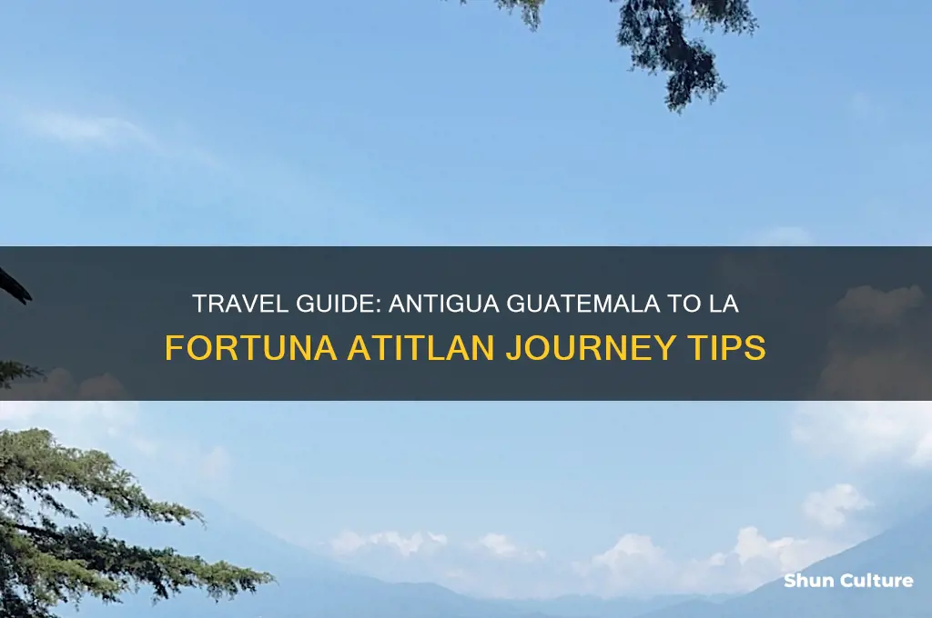 how to get from antigua guatemala to la fortuna atitlan