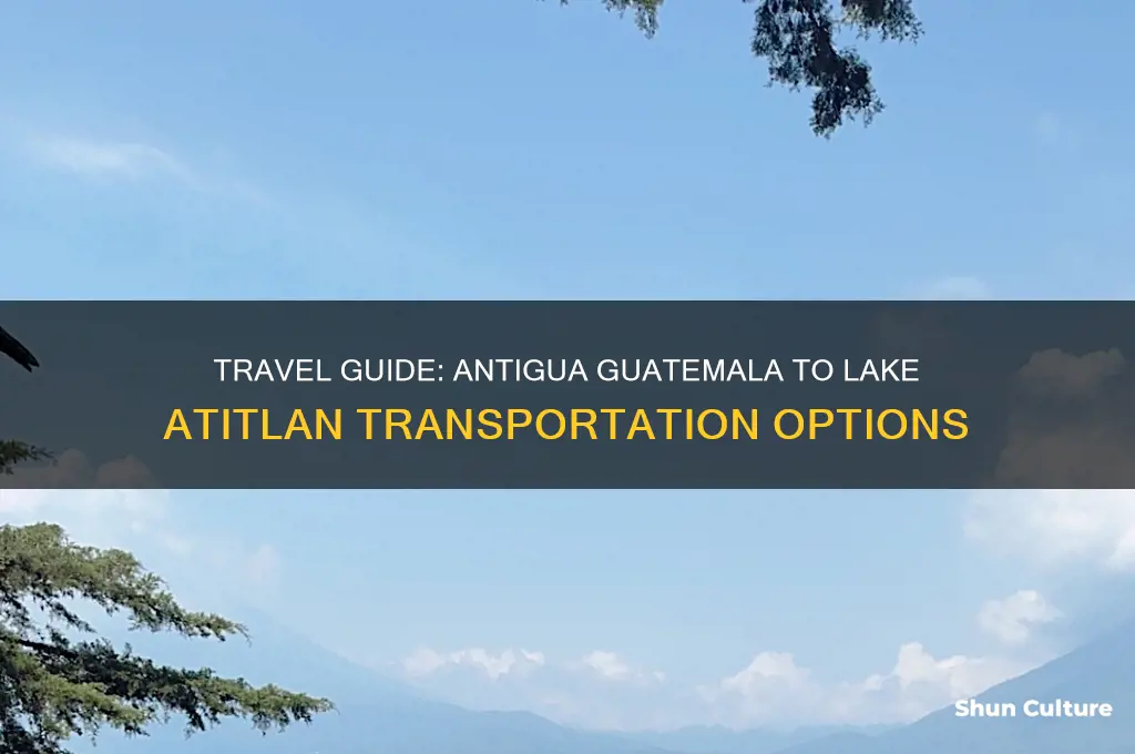 how to get from antigua guatemala to lake atitlan