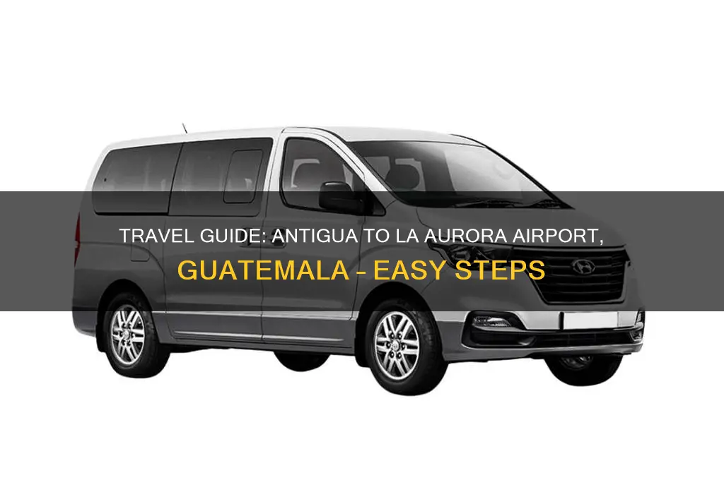 how to get from antigua to la aurora international airport