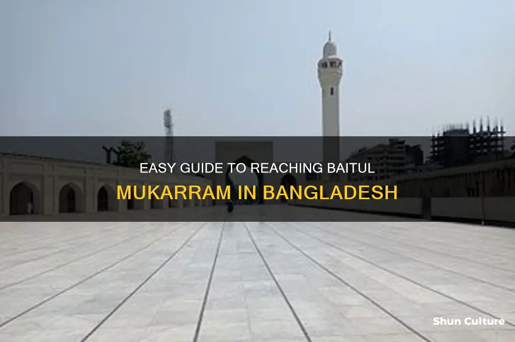 how to get to baitul mukarram in bangladesh