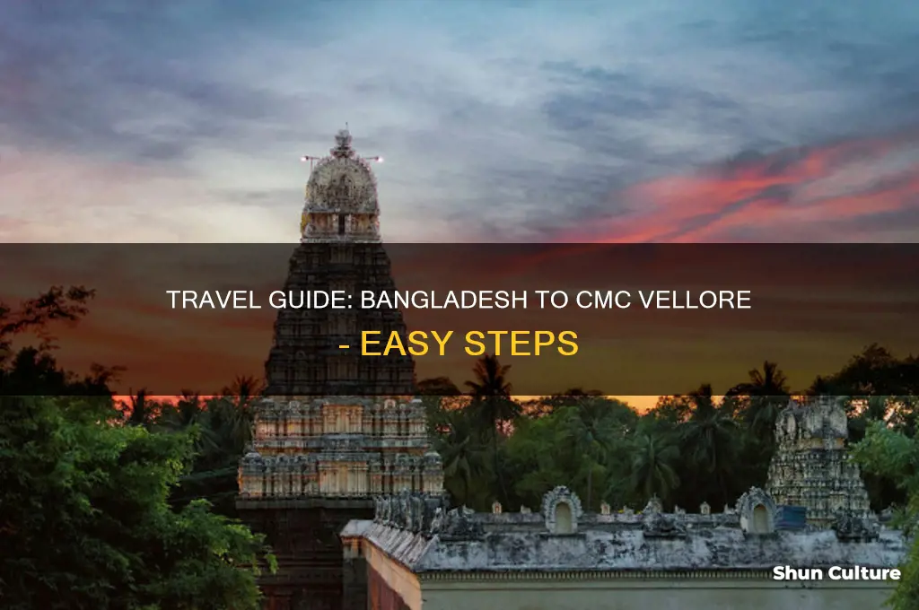 how to go cmc vellore from bangladesh