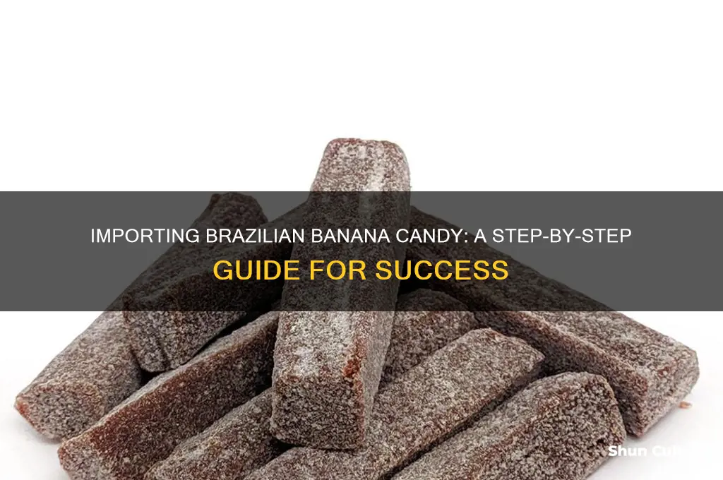 how to import banana candy from brazil