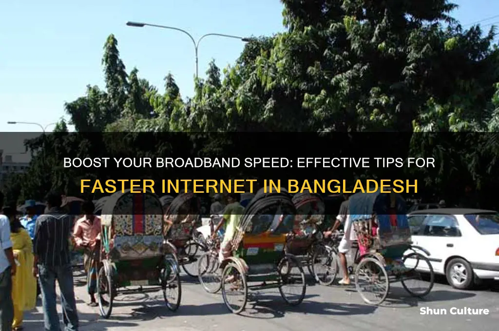 how to increase broadband internet speed in bangladesh