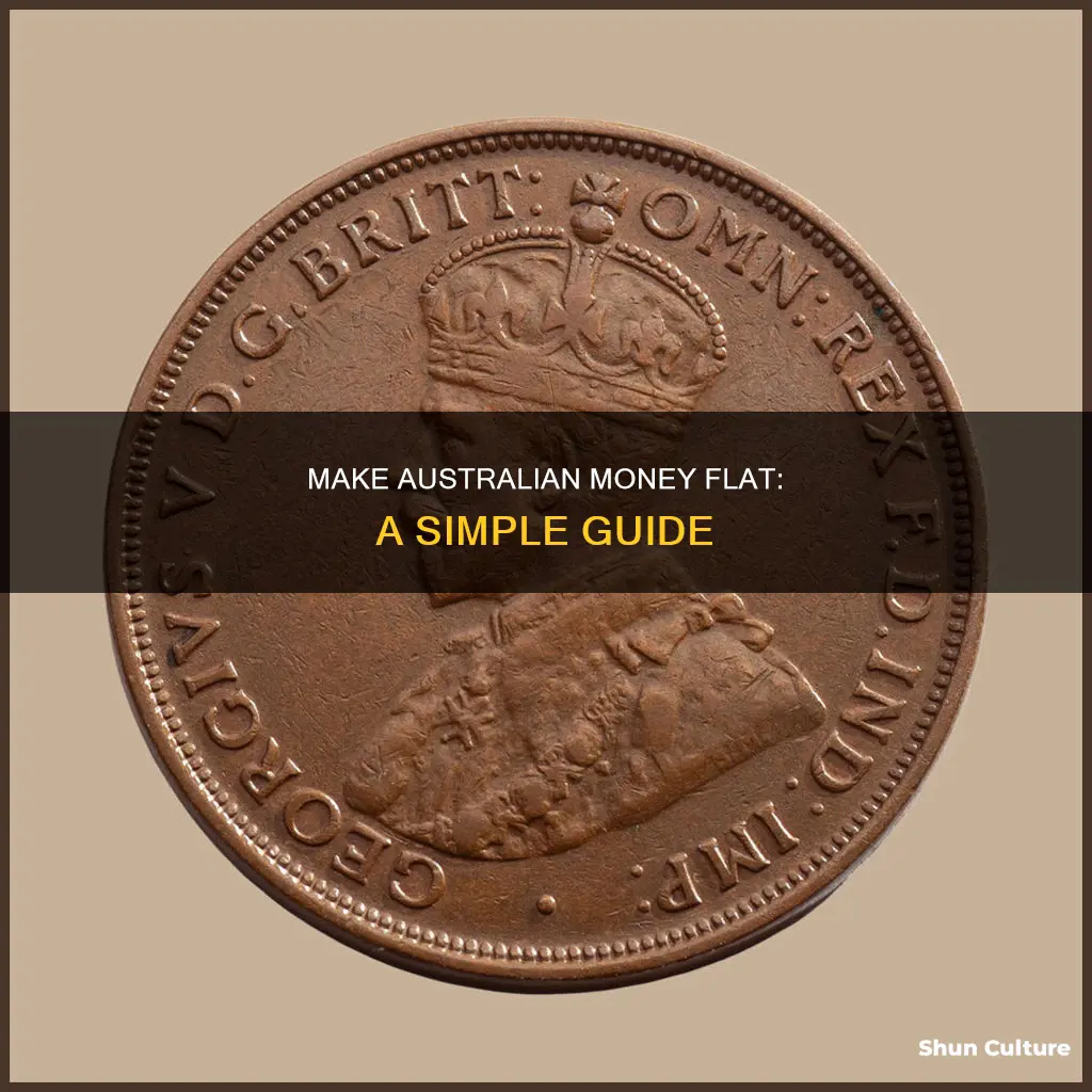 how to make australian money flat