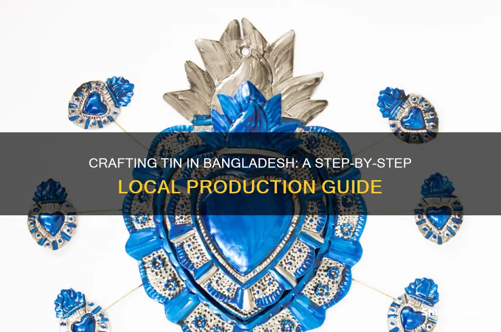 how to make tin in bangladesh