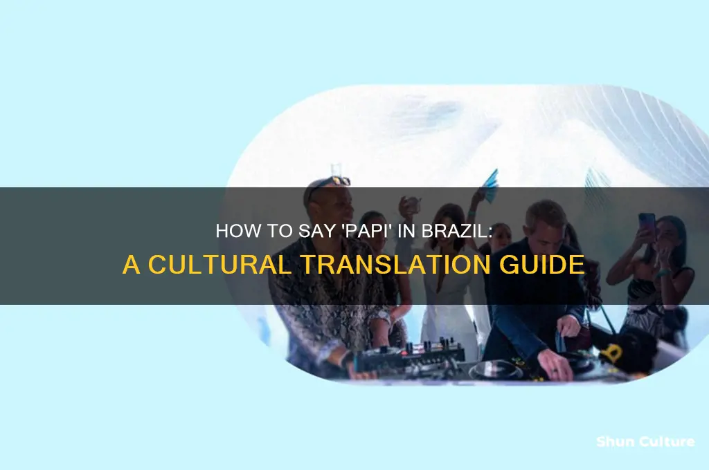 how to say papi in brazil
