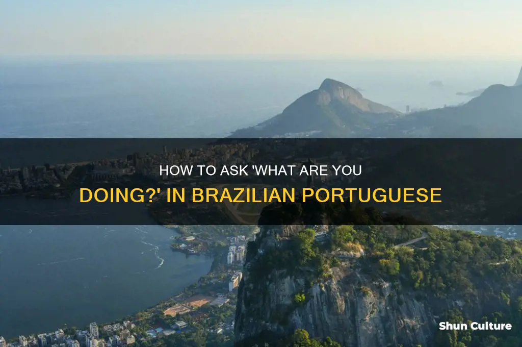 how to say what are you doing in brazil