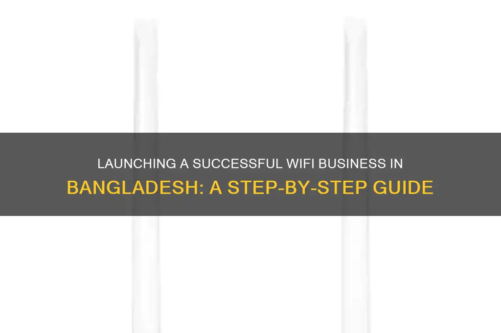 how to start wifi business in bangladesh