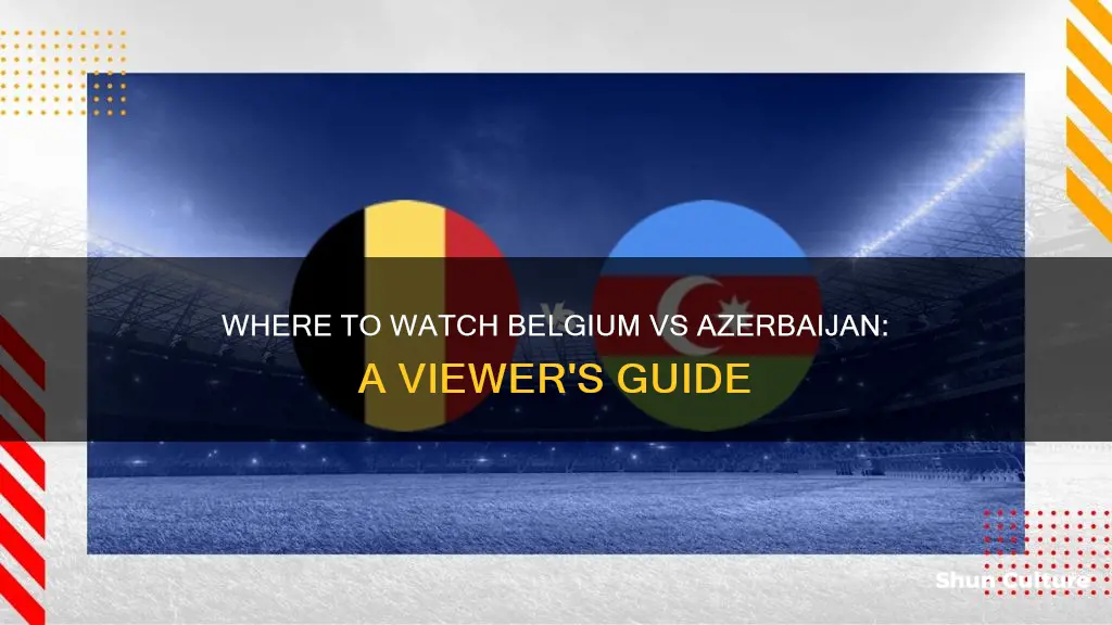 how to watch belgium vs azerbaijan