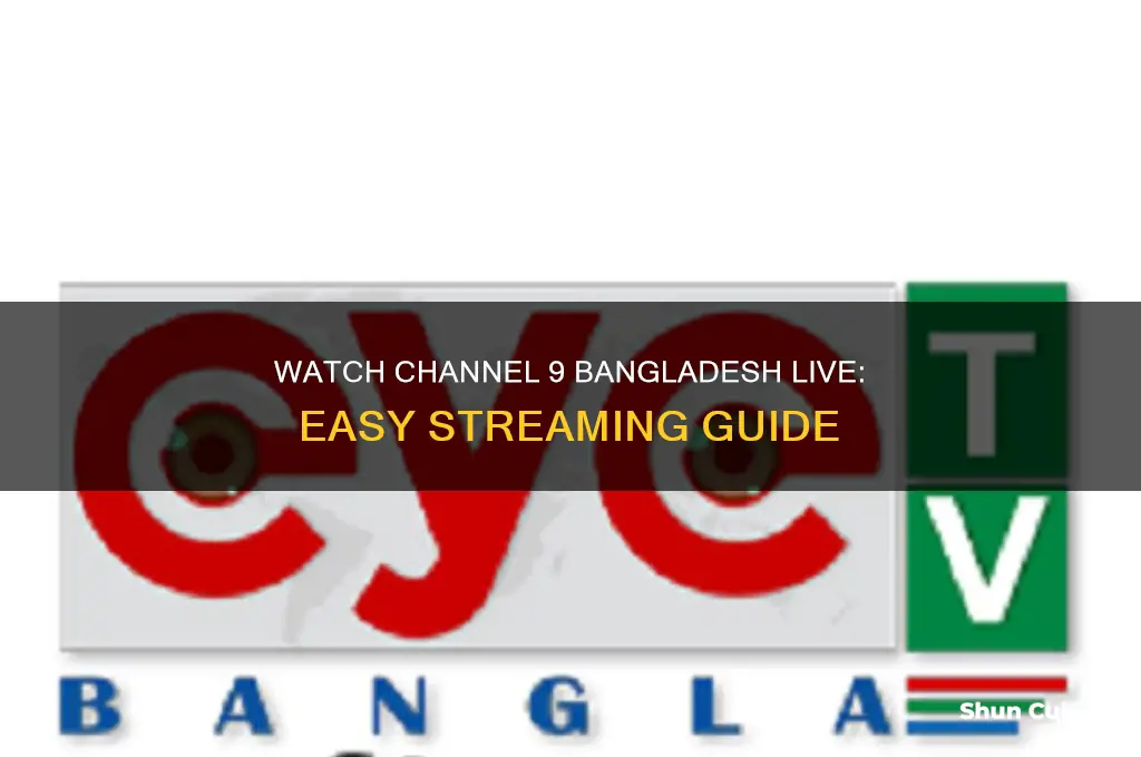 how to watch channel 9 bangladesh live