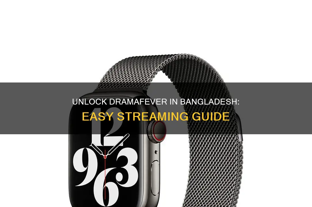 how to watch dramafever in bangladesh