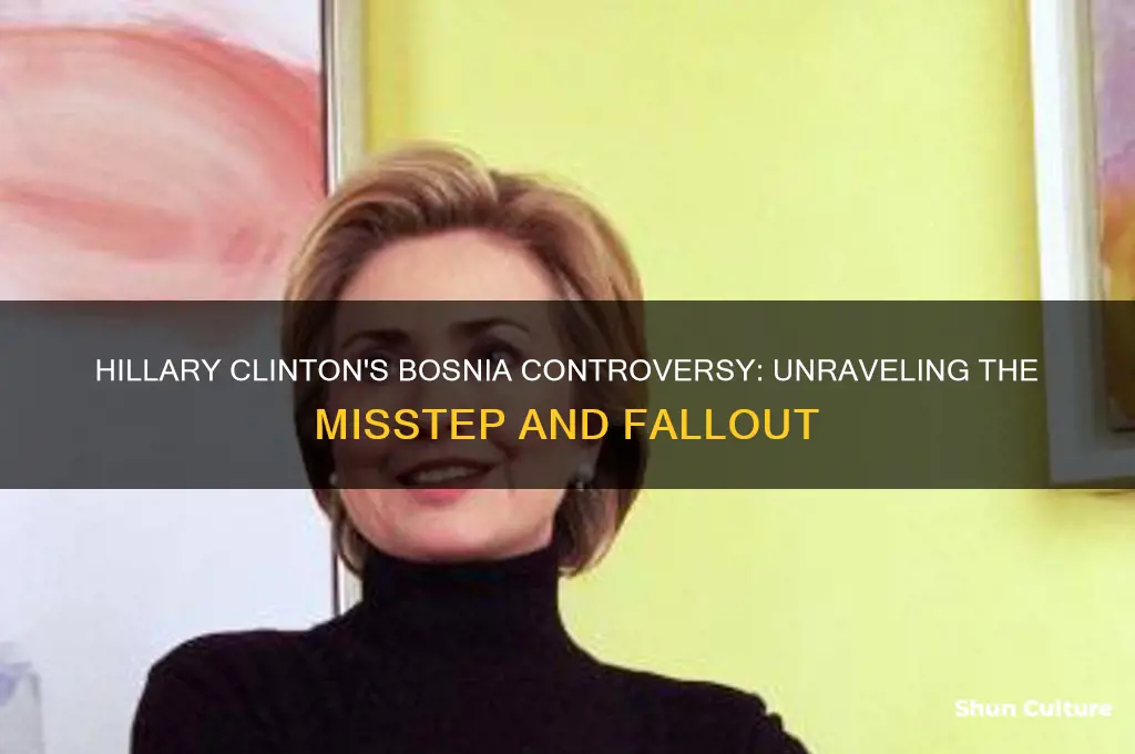how was hilary clinton implicated in something about bosnia