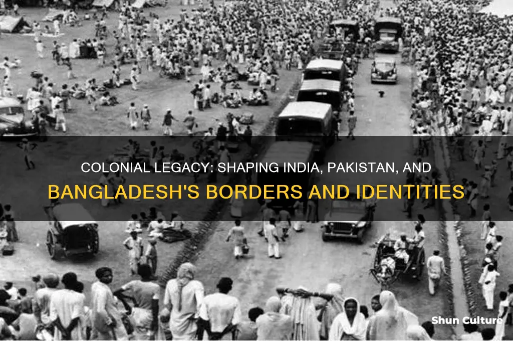 how was india pakistan and bangladesh shaped by colonization