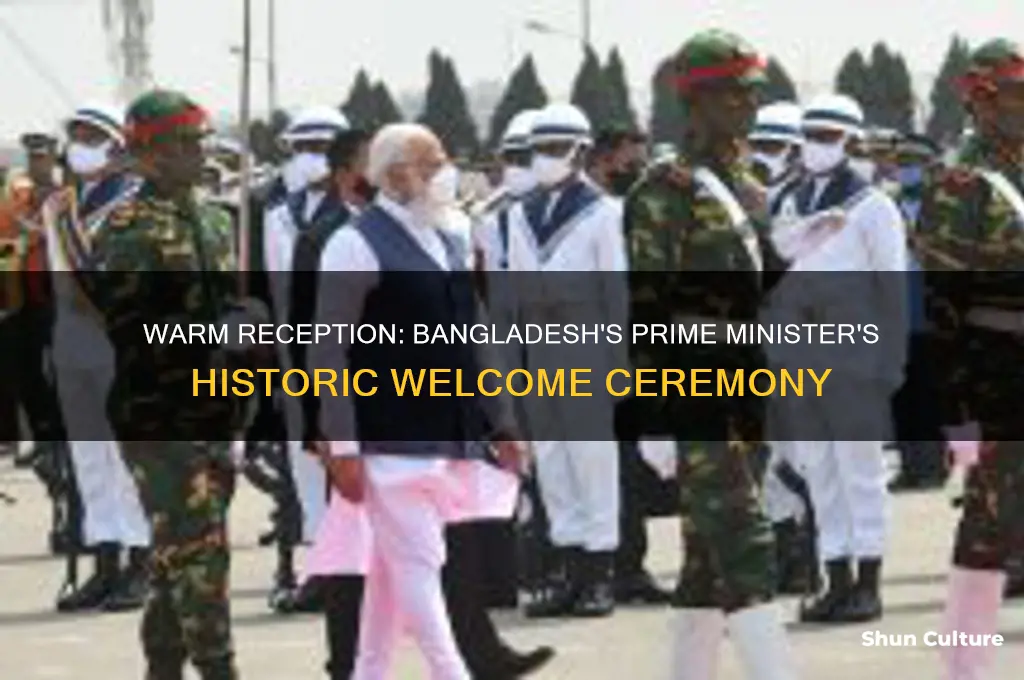 how was welcomed the prime minister of bangladesh