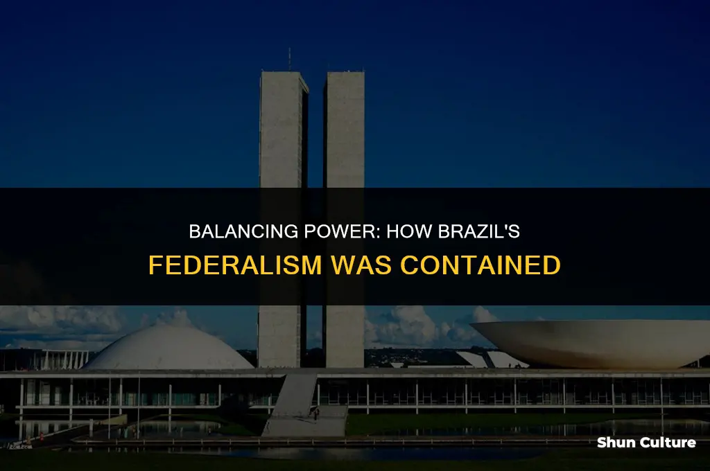 how were the forces of federalism contained in brazil