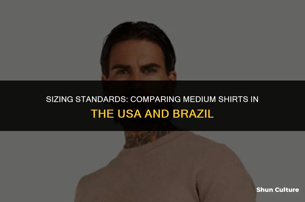 is a.medium shirt the same in usa.and brazil