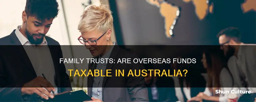 is an overseas family trust money taxable australia