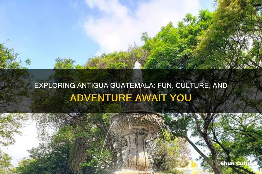is antigua guatemala fun