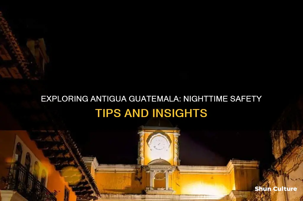 is antigua guatemala safe at night