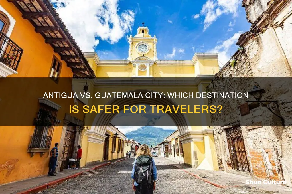 is antigua guatemala safer than guatemala city