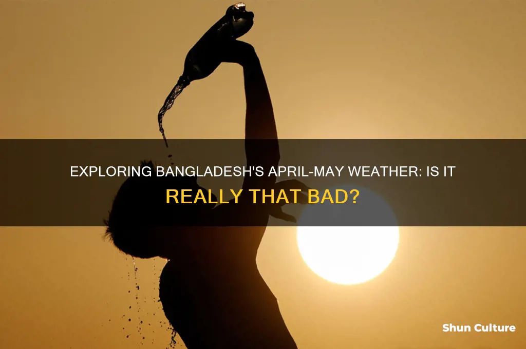 is bangladesh really bad in april and may