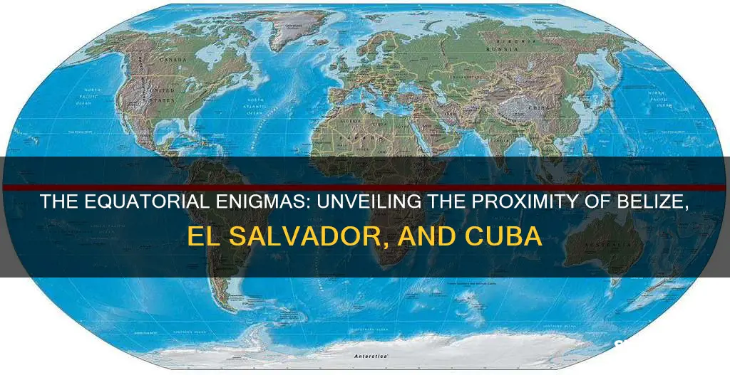 is belize el salvador or cuba closer to the equator