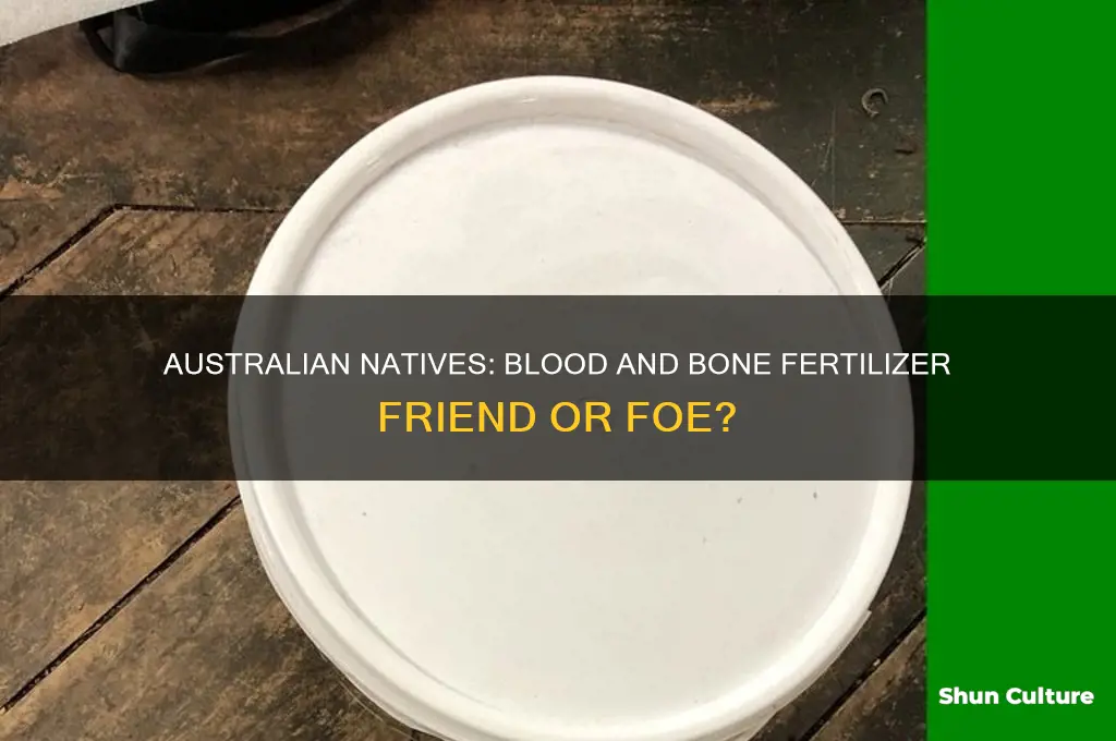 is blood and bone fertiliser liked by australian native plants