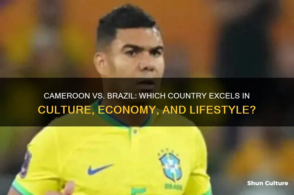 is cameroon or brazil better