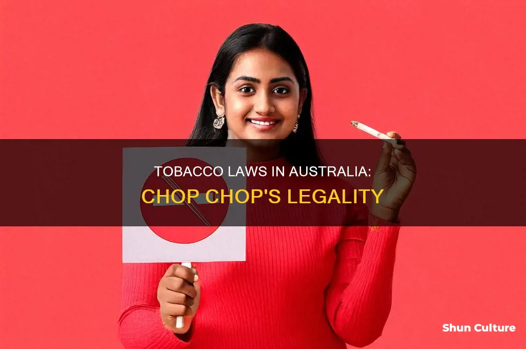 is chop chop tobacco illegal in australia