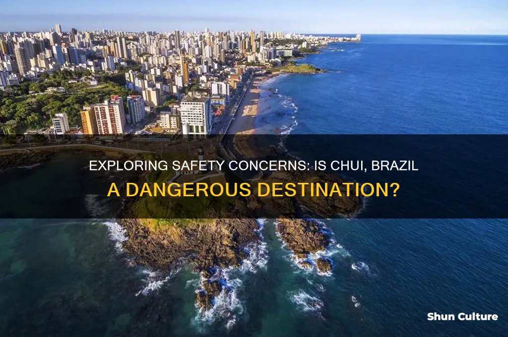 is chui brazil dangerous