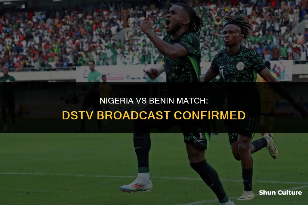 is dstv showing nigeria vs benin match