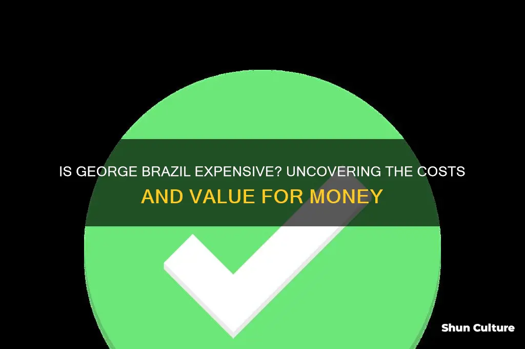 is george brazil expensive