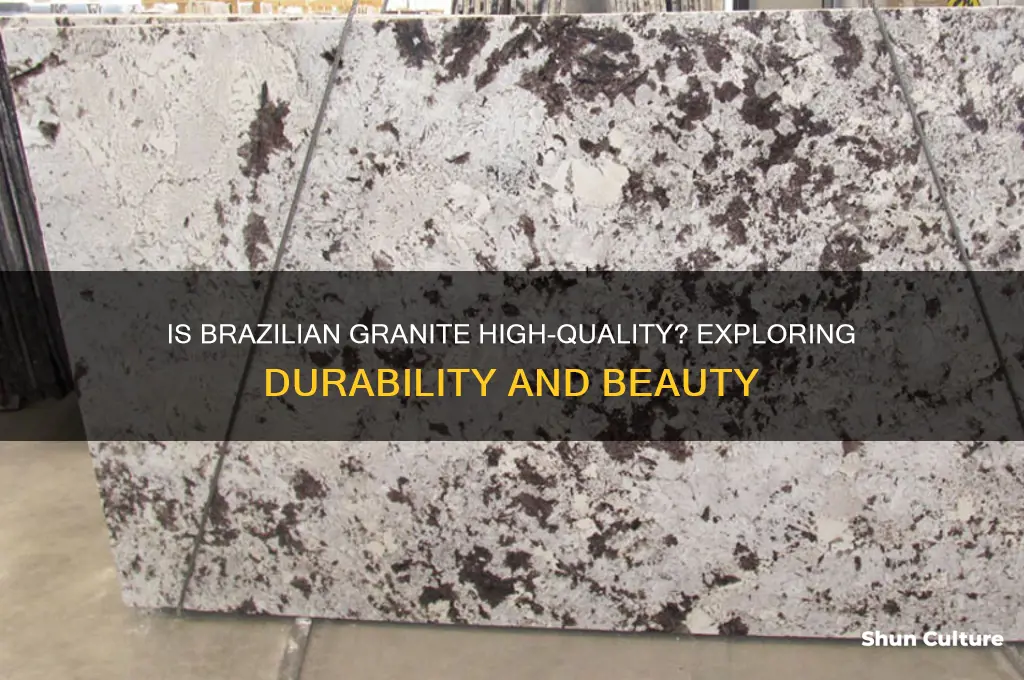is granite from brazil good quality