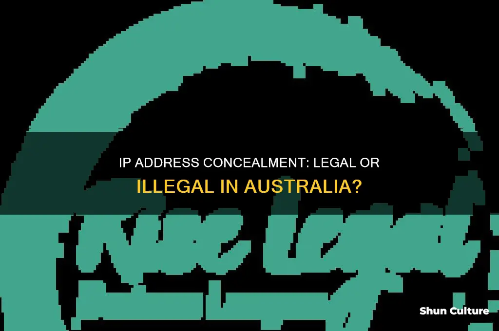 is hiding your ip address illegal in australia