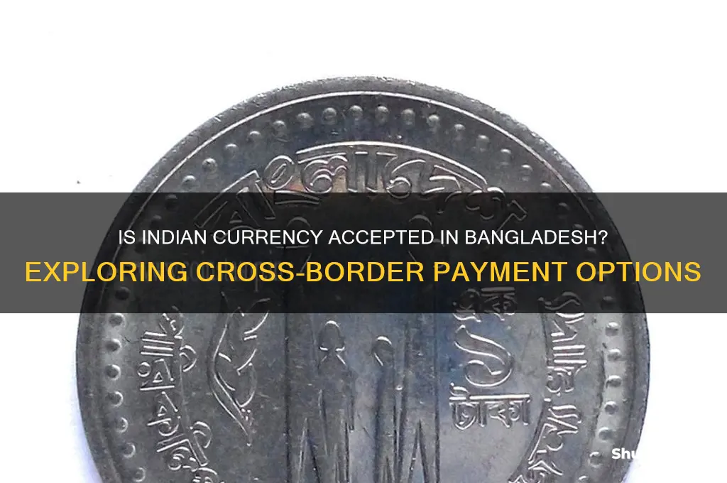 is indian currency accepted in bangladesh