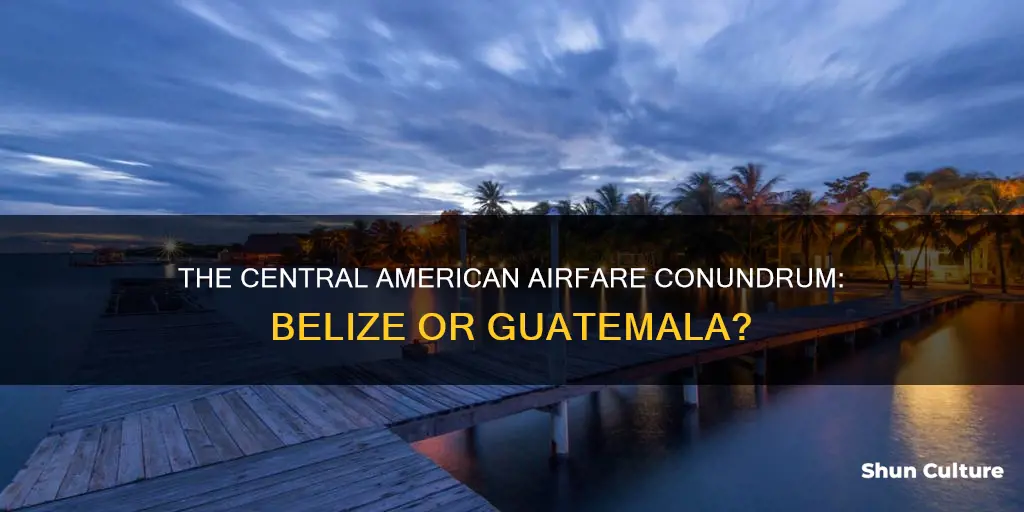 is it cheaper to fly to belize or guatemala