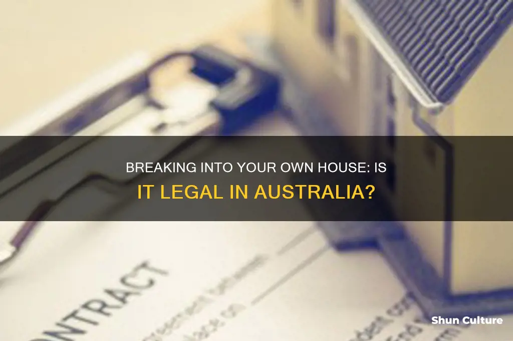is it illegal to break into your own house australia