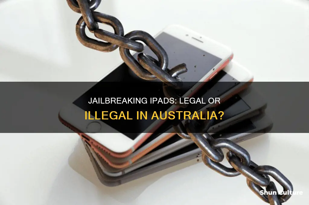 is it illegal to jailbreak an ipad in australia
