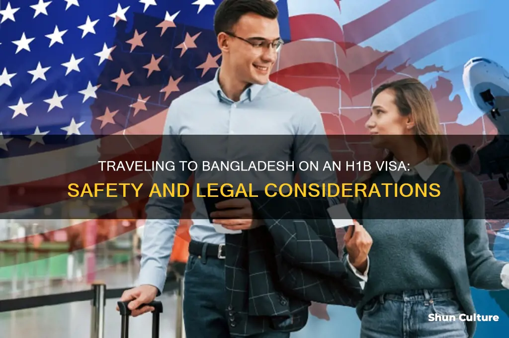 is it sage to go bangladesh with h1b