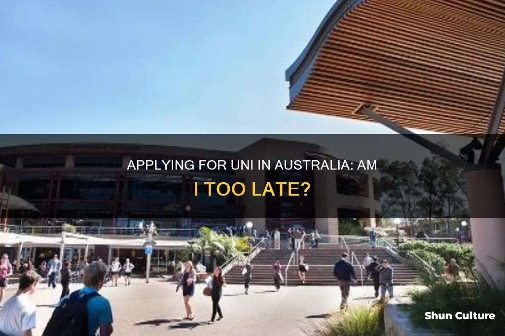 is it too late to apply for uni australia