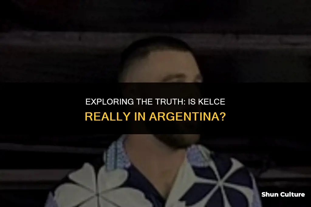 is kelce in argentina