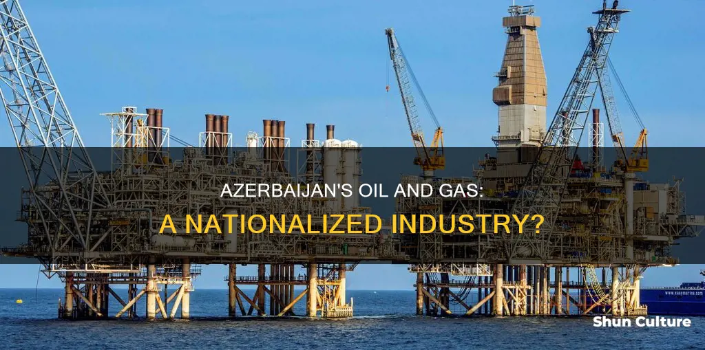 is oil and gas in azerbaijan nationalized