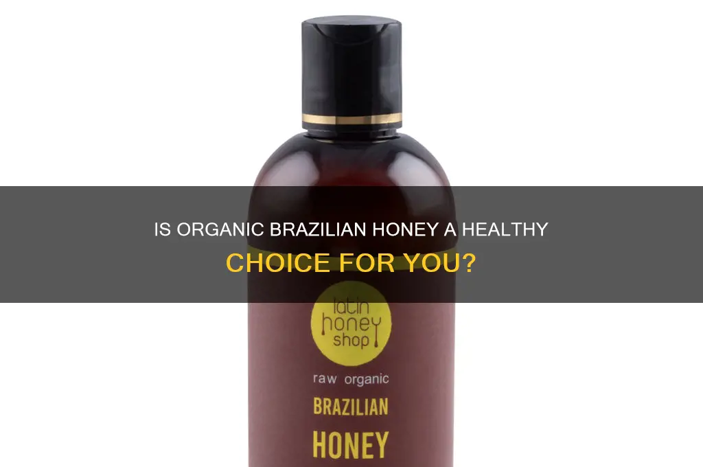 is organic honey product of brazil good for you