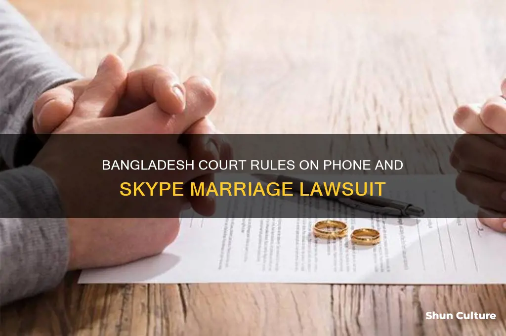 is phone and skype marriage in bangladesh lawsuit