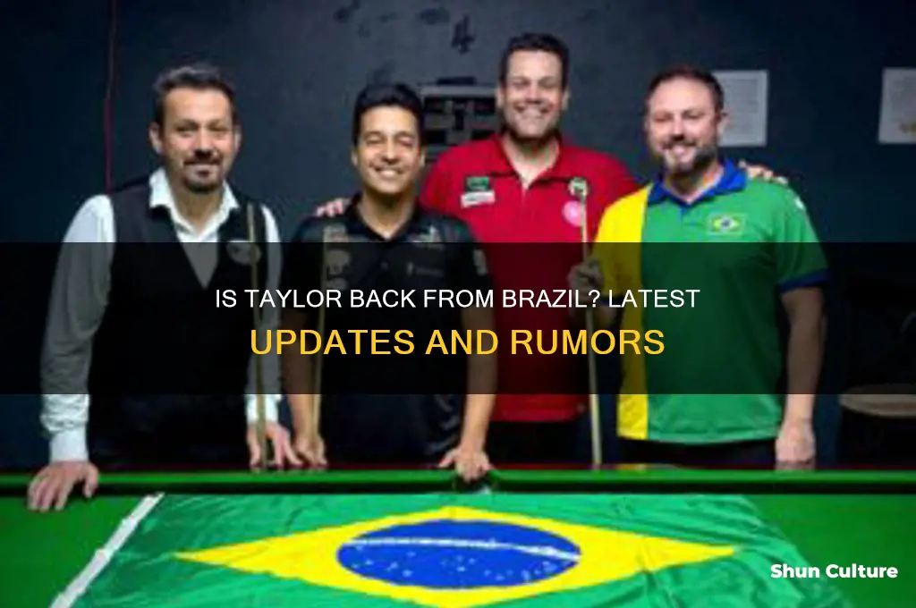 is taylor back from brazil