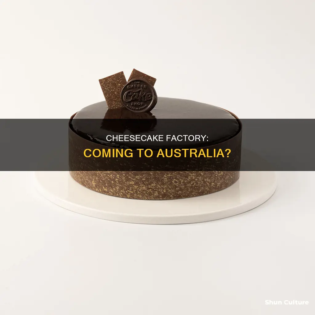is the cheesecake factory coming to australia