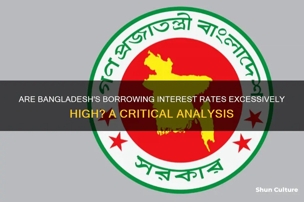 is the interest rate for borrowing too high in bangladesh