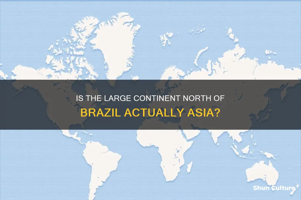is the large continent north of brazil asia
