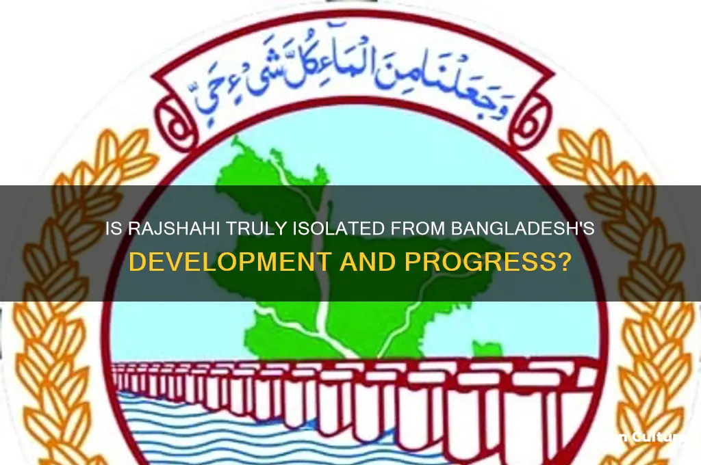 is the rajshahi region isolated from bangladesh